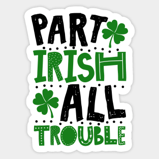 Part Irish All Trouble Funny St Patrick For Kids Sticker